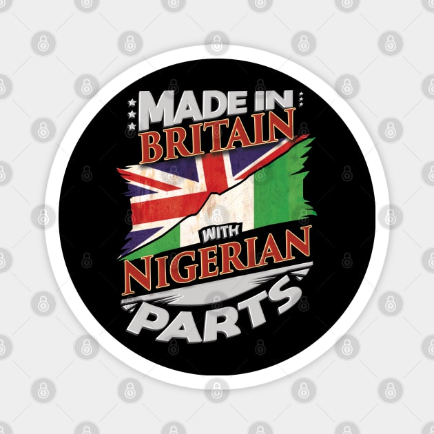 Made In Britain With Nigerian Parts - Gift for Nigerian From Nigeria Magnet by Country Flags